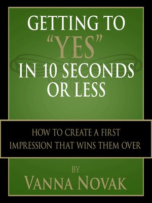 cover image of Getting to "Yes" In 10 Seconds or Less